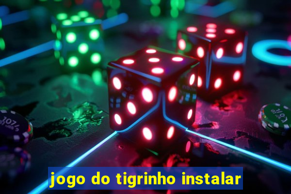 jogo do tigrinho instalar